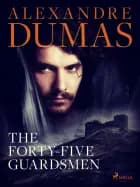 The Forty-Five Guardsmen af Alexandre Dumas