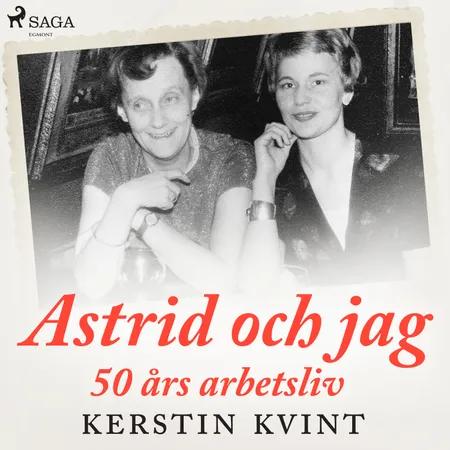 Astrid och jag: 50 års arbetsliv af Kerstin Kvint