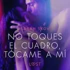 No toques el cuadro, tócame a mí af Sarah Skov