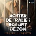 Achter de tralies schijnt de zon af Frank de Bruyn