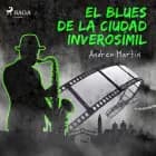 El blues de la ciudad inverosímil af Andreu Martín