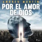 Por el amor de dios af Andreu Martín