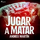 Jugar a matar af Andreu Martín