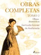 Obras completas. Tomo 2. Obras dramáticas af Gertrudis Gómez de Avellaneda