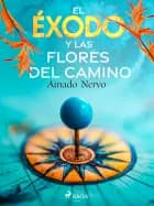 El éxodo y las flores del camino af Amado Nervo
