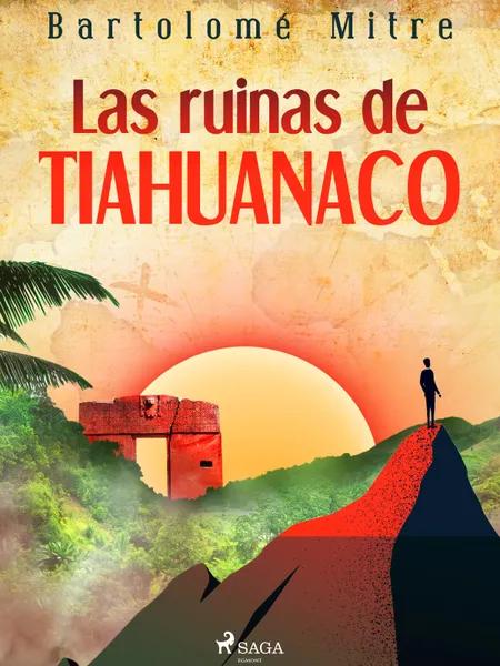 Las ruinas de Tiahuanaco af Bartolomé Mitre