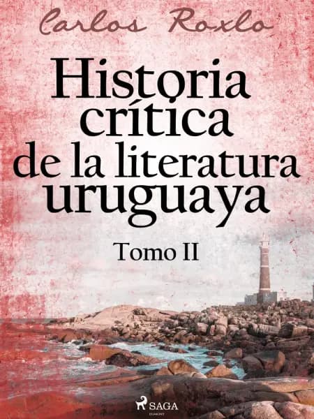 Historia crítica de la literatura uruguaya. Tomo II af Carlos Roxlo
