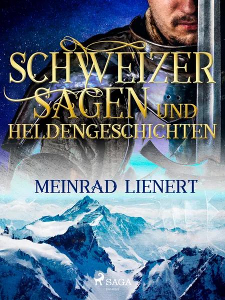 Schweizer Sagen und Heldengeschichten af Meinrad Lienert