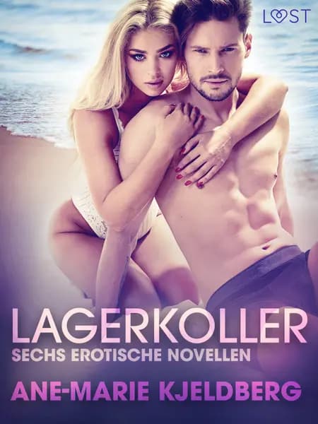 Lagerkoller: Sechs erotische Novellen af Ane-Marie Kjeldberg