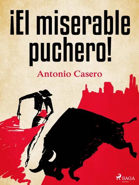 ¡El miserable puchero! af Antonio Casero