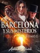 Barcelona y sus misterios. Tomo I af Antonio Altadill