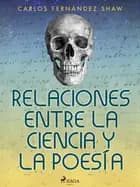 Relaciones entre la ciencia y la poesía af Carlos Fernández Shaw