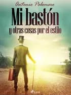Mi bastón y otras cosas por el estilo af Antonio Palomero