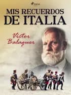 Mis recuerdos de Italia af Víctor Balaguer