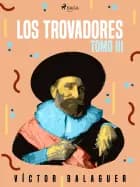 Los trovadores. Tomo III af Víctor Balaguer