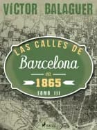 Las calles de Barcelona en 1865. Tomo III af Víctor Balaguer