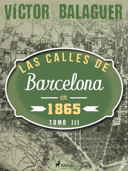 Las calles de Barcelona en 1865. Tomo III af Víctor Balaguer