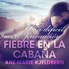 Fiebre en la cabaña, parte 5: Una difícil precaución af Ane-Marie Kjeldberg