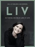 LIV - En fortælling om at lære at leve af Jill Liv Nielsen og Jan Eriksen
