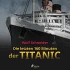 Die letzten 160 Minuten der Titanic af Wolf Schneider