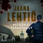 Mitään ei tapahtunut af Jaana Lehtiö