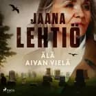 Älä aivan vielä af Jaana Lehtiö