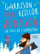 Lake Wobegon : en lille by i Midtvesten af Garrison Keillor