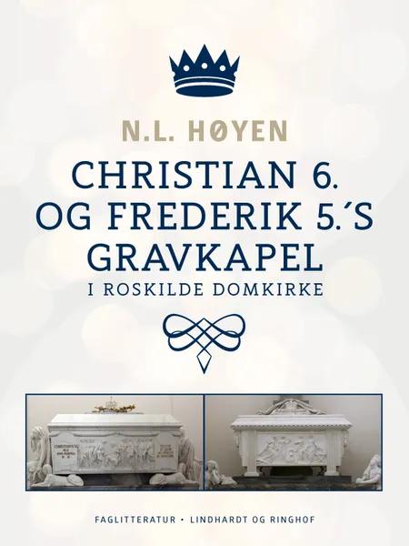 Christian 6. og Frederik 5.'s gravkapel i Roskilde Domkirke af N.L. Høyen