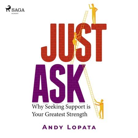 Just Ask: Why Seeking Support is Your Greatest Strength af Andy Lopata