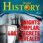 Knights Templar: Lost Secrets Revealed af World History