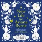 A New Life for Ariana Byrne af Liz Hurley