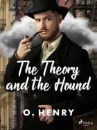 The Theory and the Hound af O. Henry