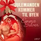 1. december: Julemanden kommer til byen - en erotisk julekalender af Emma Silver