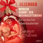 1.Dezember: Morgen kommt der Weihnachtsmann - ein erotischer Adventskalender af Emma Silver