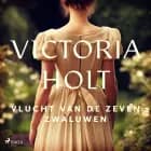 Vlucht van de zeven zwaluwen af Victoria Holt