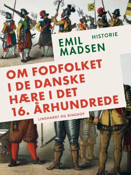 Om fodfolket i de danske hære i det 16. århundrede af Emil Madsen