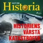 Historiens värsta katastrofer af Allt om Historia