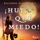 ¡Huy, qué miedo! af Ricardo Alcántara