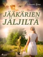 Jääkärien jäljiltä af Jalmari Kara