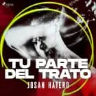Tu parte del trato af Josan Hatero