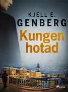 Kungen hotad af Kjell E. Genberg