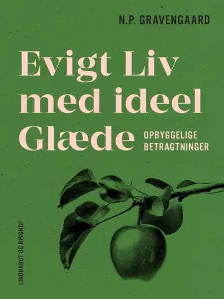Evigt Liv med ideel Glæde. Opbyggelige Betragtninger af N.P. Gravengaard