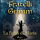 La figlia di Maria af Fratelli Grimm