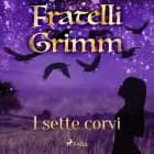 I sette corvi af Fratelli Grimm