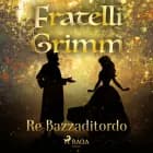 Re Bazzaditordo af Fratelli Grimm