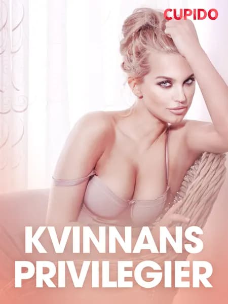 Kvinnans privilegier - erotiska noveller af Cupido