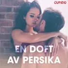 En doft av persika - erotiska noveller af Cupido