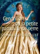 Cendrillon ou la Petite Pantoufle de Verre af Charles Perrault