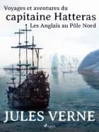 Voyages et aventures du capitaine Hatteras: Les Anglais au Pôle Nord af Jules Verne