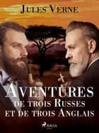 Aventures de trois Russes et de trois Anglais af Jules Verne